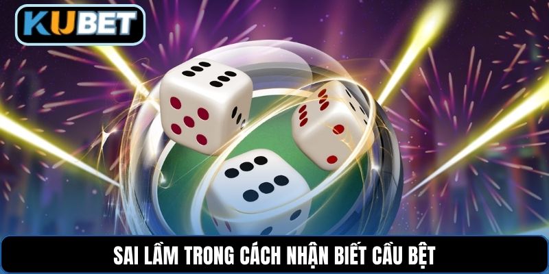 Sai lầm trong cách nhận biết cầu bệt