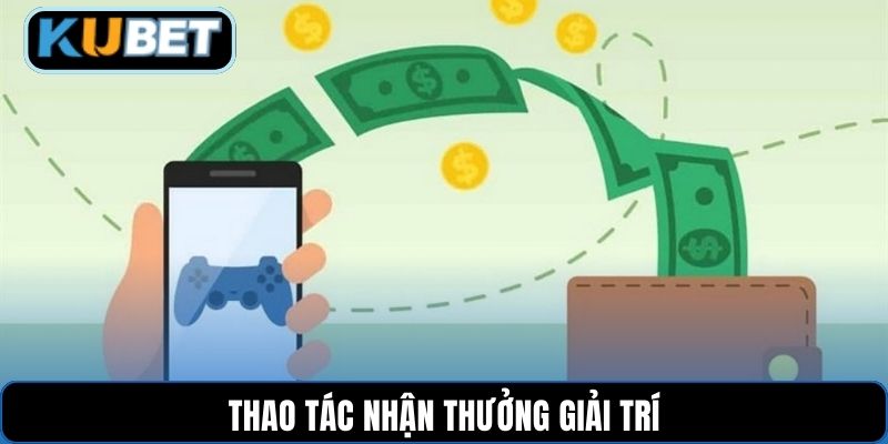 Thao tác nhận thưởng giải trí