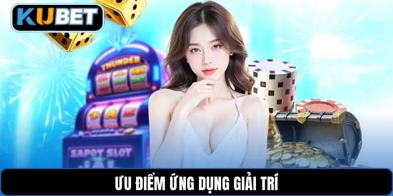 Ưu điểm ứng dụng giải trí